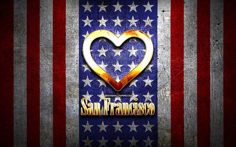 I Love San Francisco, american cities, golden inscription, USA, golden heart, american flag, San Francisco, favorite cities, Love San Francisco, HD wallpaper