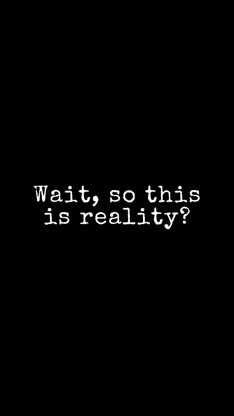 reality, question, phrase, text, HD phone wallpaper