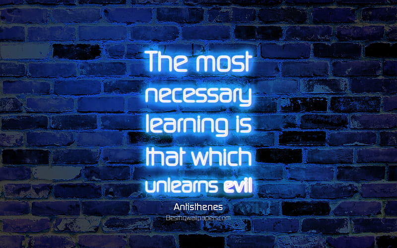 The most necessary learning is that which unlearns evil blue brick wall, Antisthenes Quotes, neon text, inspiration, Antisthenes, quotes about learning, HD wallpaper