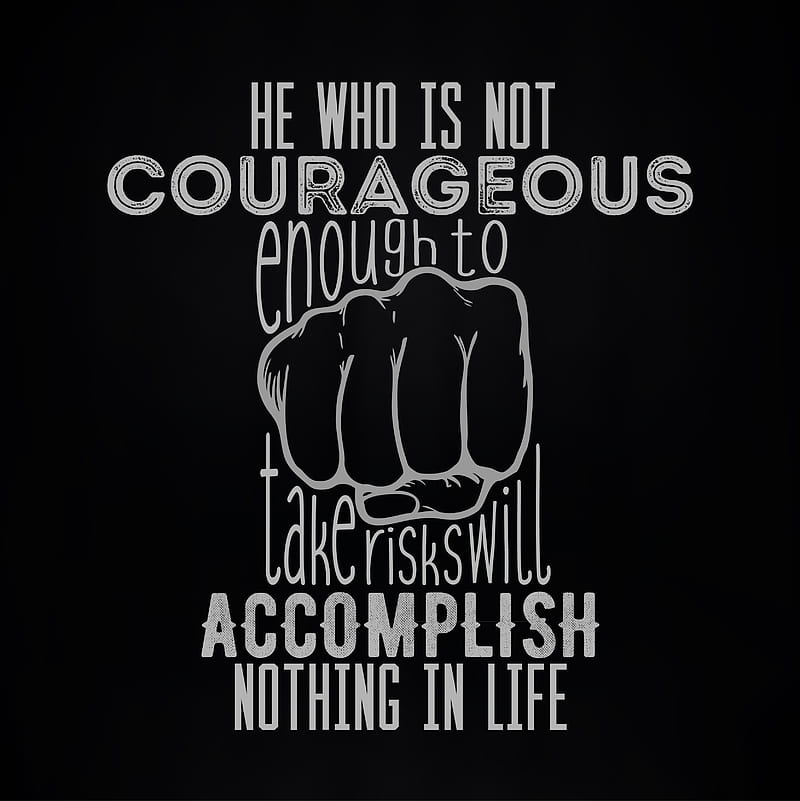 quote, typography, courageous , accomplish, motivational, simple background, black background, wisdom, black, fist, mixed fonts, HD phone wallpaper