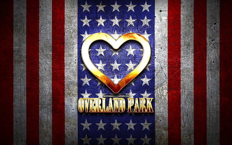 I Love Overland Park, american cities, golden inscription, USA, golden heart, american flag, Overland Park, favorite cities, Love Overland Park, HD wallpaper