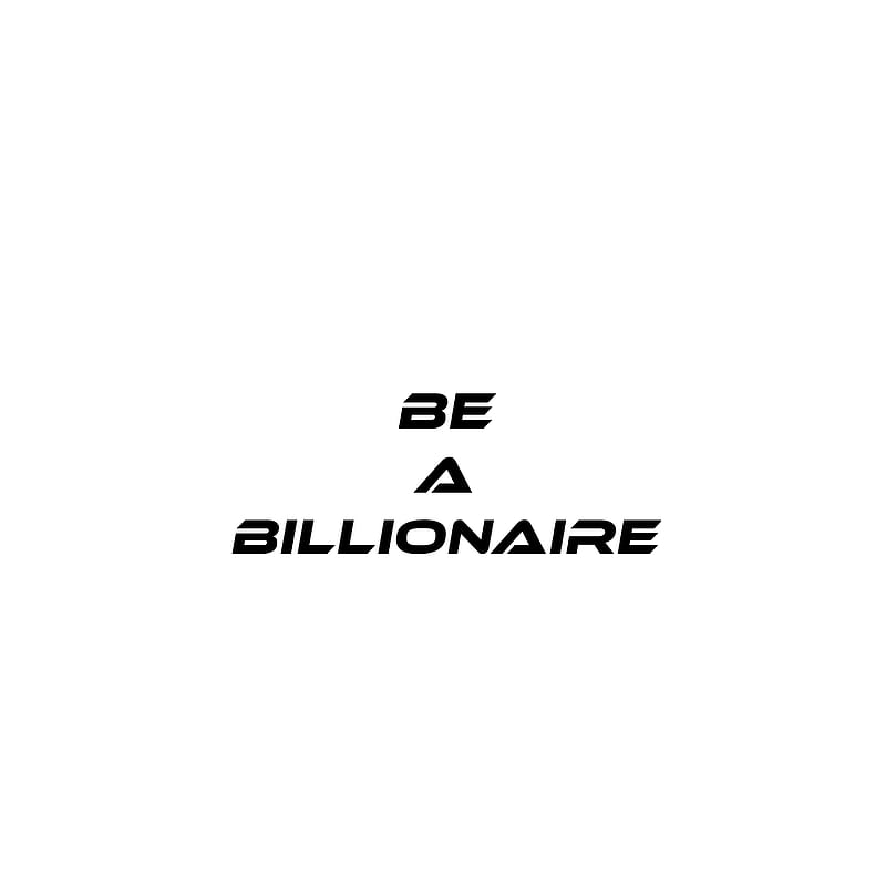 Be A Billionaire, dream, jobs, life, millionaire, quote, rich, HD phone wallpaper
