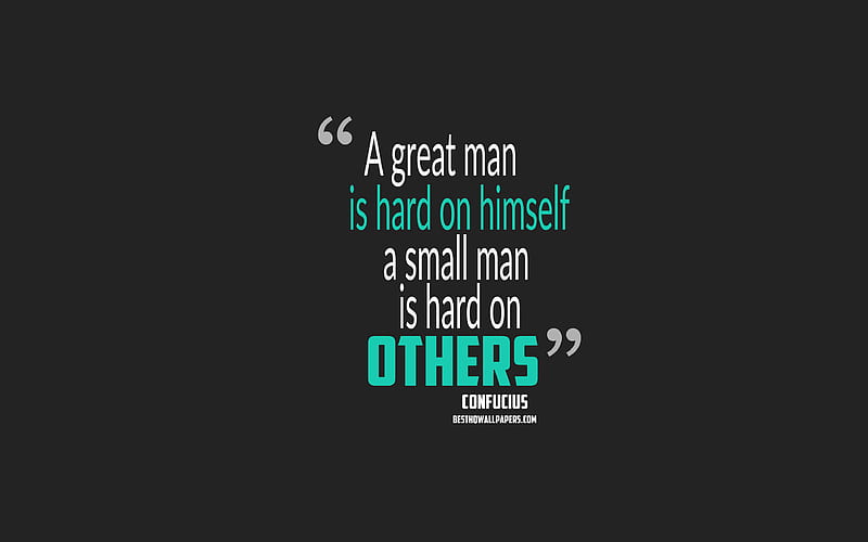 A great man is hard on himself a small man is hard on others, Confucius quotes quotes about people, motivation, gray background, popular quotes, HD wallpaper