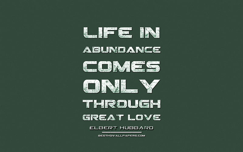 Life in abundance comes only through great love, Elbert Hubbard, grunge metal text, quotes about love, Elbert Hubbard quotes, inspiration, green fabric background, HD wallpaper
