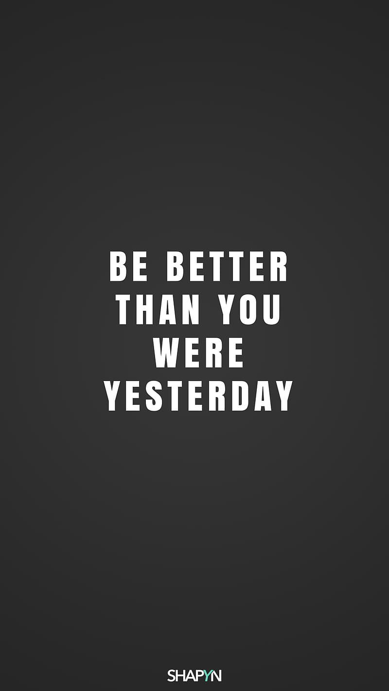 Be Better, Quotes, Yesterday, Hd Phone Wallpaper | Peakpx