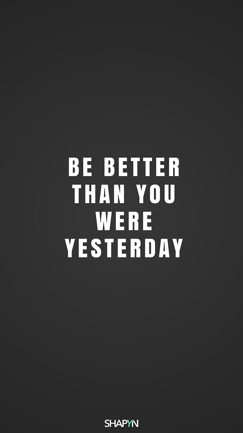 Be Better Quotes Yesterday HD Phone Wallpaper Peakpx