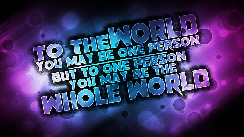 To The World You May Be One Person But To One Person You May Be The Whole World I Love, HD wallpaper