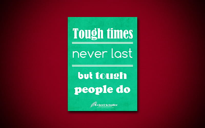Tough times never last but tough people do business quotes, Robert Schuller, motivation, inspiration, HD wallpaper