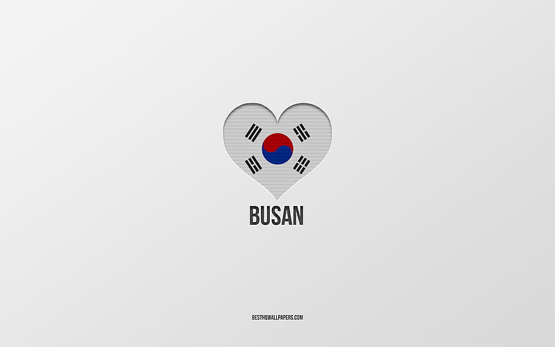 I Love Busan, South Korean cities, gray background, Busan, South Korea, South Korean flag heart, favorite cities, Love Busan, HD wallpaper