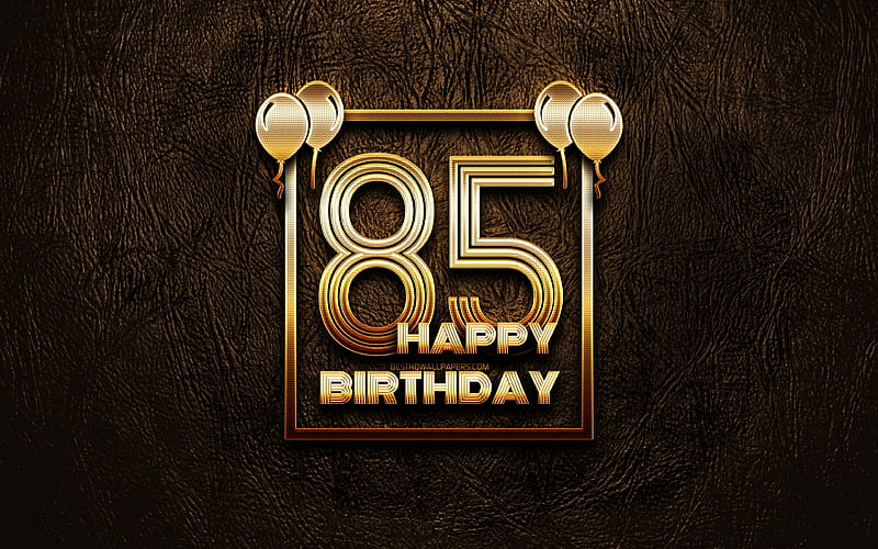 Happy 85th birtay, golden frames golden glitter signs, Happy 85 Years Birtay, 85th Birtay Party, brown leather background, 85th Happy Birtay, Birtay concept, 85th Birtay, HD wallpaper