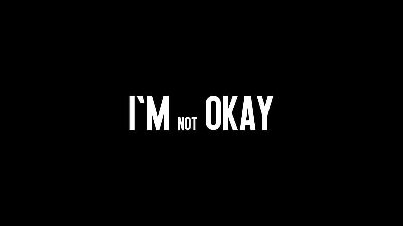 I Am Not Okay, alone, typography, dark, black, HD wallpaper