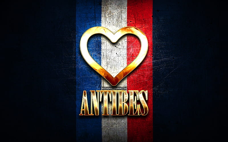I Love Antibes, french cities, golden inscription, France, golden heart, Antibes with flag, Antibes, favorite cities, Love Antibes, HD wallpaper