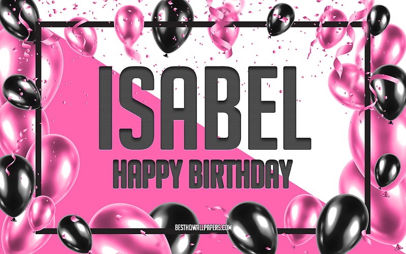 Happy Birtay Isabel, Birtay Balloons Background, Isabel, with names, Isabel Happy Birtay, Pink Balloons Birtay Background, greeting card, Isabel Birtay, HD wallpaper