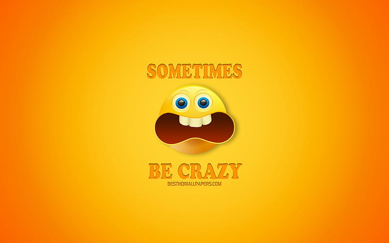 Sometimes Be Crazy, yellow background, funny concepts, short funny quotes,  HD wallpaper | Peakpx