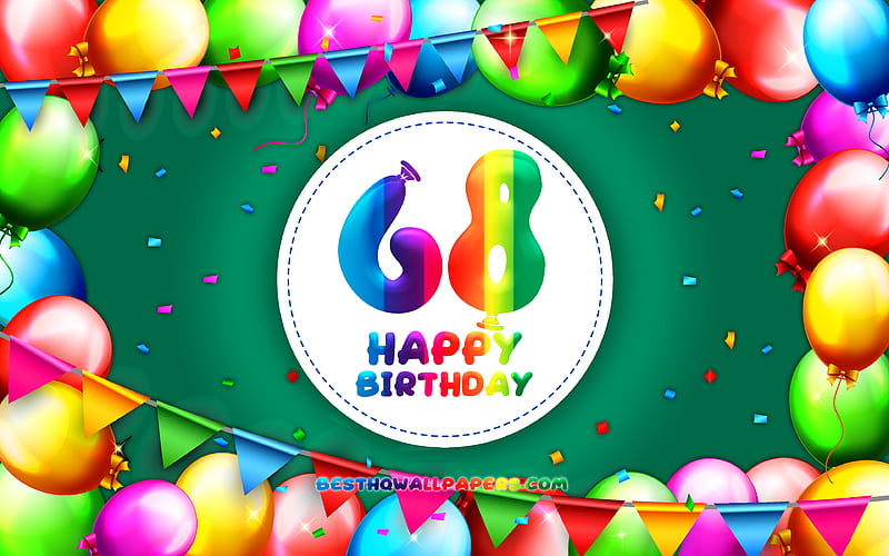 Happy 68th birtay colorful balloon frame, Birtay Party, green background, Happy 68 Years Birtay, creative, 68th Birtay, Birtay concept, 68th Birtay Party, HD wallpaper