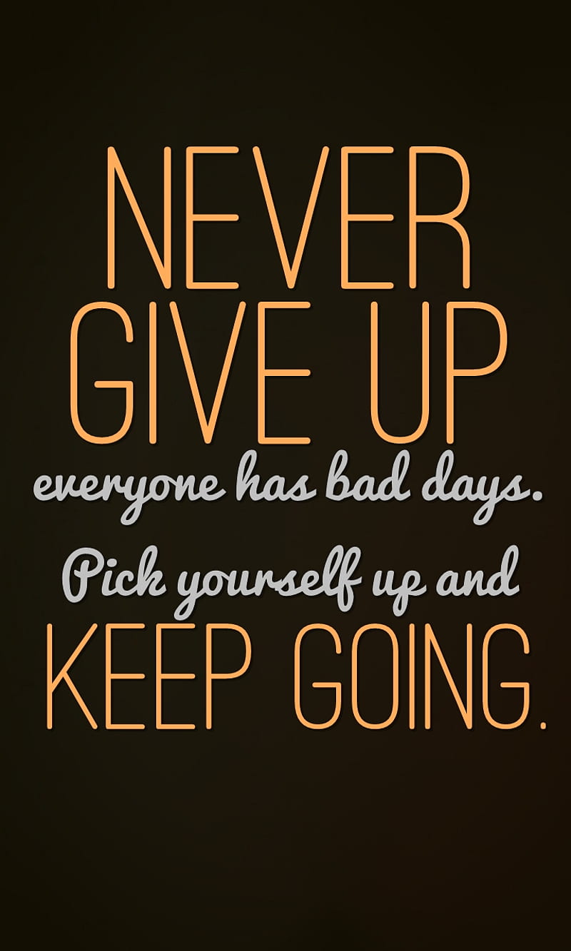 keep going, bad, days, everyone, give, never, quote, saying, sign, up, HD phone wallpaper
