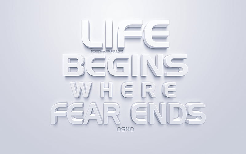 Life begins where fear ends, Osho quotes, white 3d art, white background, life quotes, motivation quotes, inspiration, popular quotes, Acharya Rajneesh, Bhagwan Shree Rajneesh, HD wallpaper