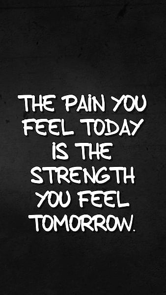 Today's pain becomes tomorrow's power
