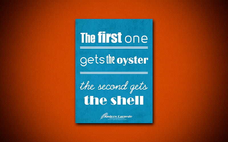 The first one gets the oyster the second gets the shell business quotes, Andrew Carnegie, motivation, inspiration, HD wallpaper