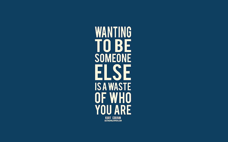 Wanting to be someone else is a waste of who you are, Kurt Cobain Quotes, HD wallpaper