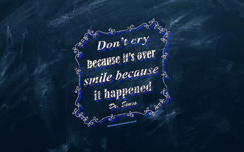 Dont cry because its over smile because it happened, chalkboard, Dr Seuss Quotes, blue background, motivation quotes, inspiration, Dr Seuss, HD wallpaper