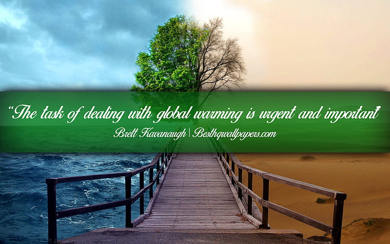 The task of dealing with global warming is urgent and important, Brett Kavanaugh, calligraphic text, quotes about global warming, Brett Kavanaugh quotes, inspiration, ecology concepts, HD wallpaper