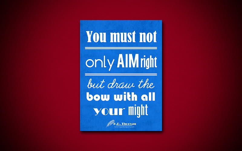 You must not only aim right but draw the bow with all your might business quotes, Henry David Thoreau, motivation, inspiration, HD wallpaper