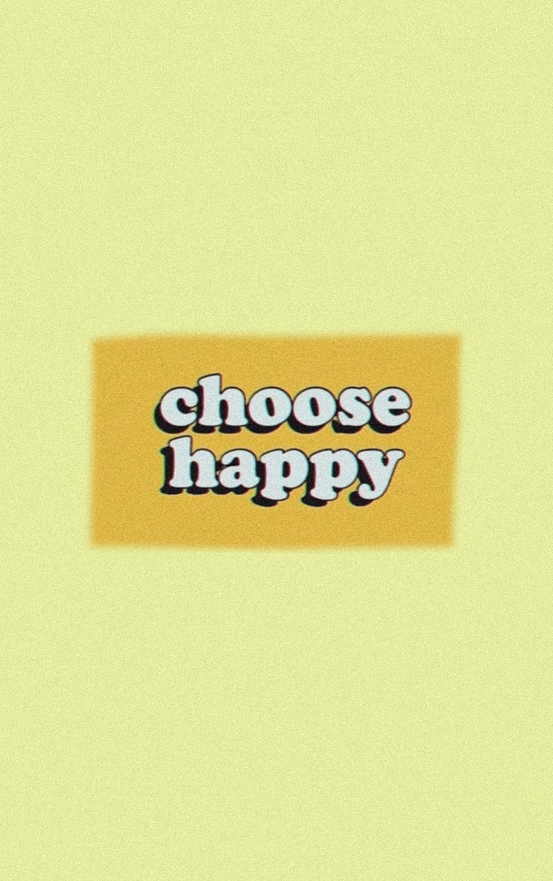 Choose Happy Aesthetic Be Happy Happines Retro Sofija1818 Vsco Yellow Hd Phone Wallpaper Peakpx