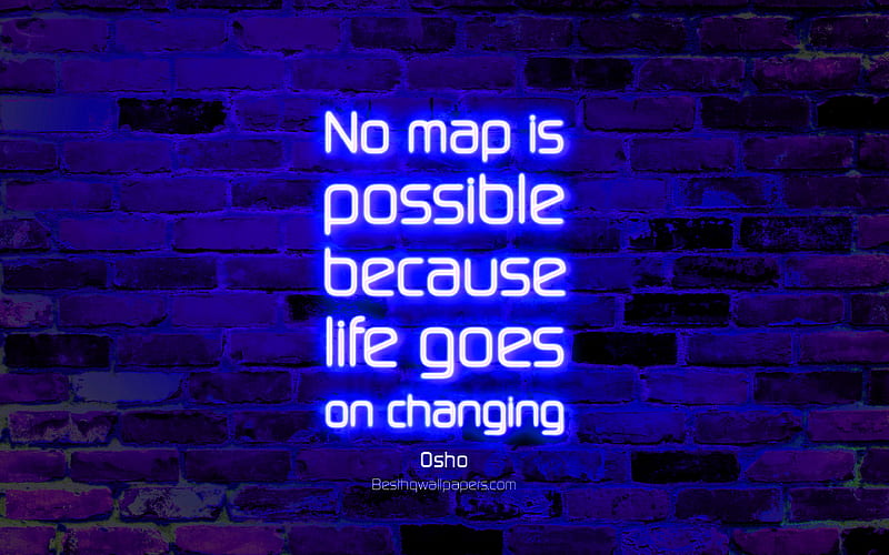 No map is possible because life goes on changing blue brick wall, Osho Quotes, popular quotes, neon text, inspiration, Osho, quotes about change, HD wallpaper