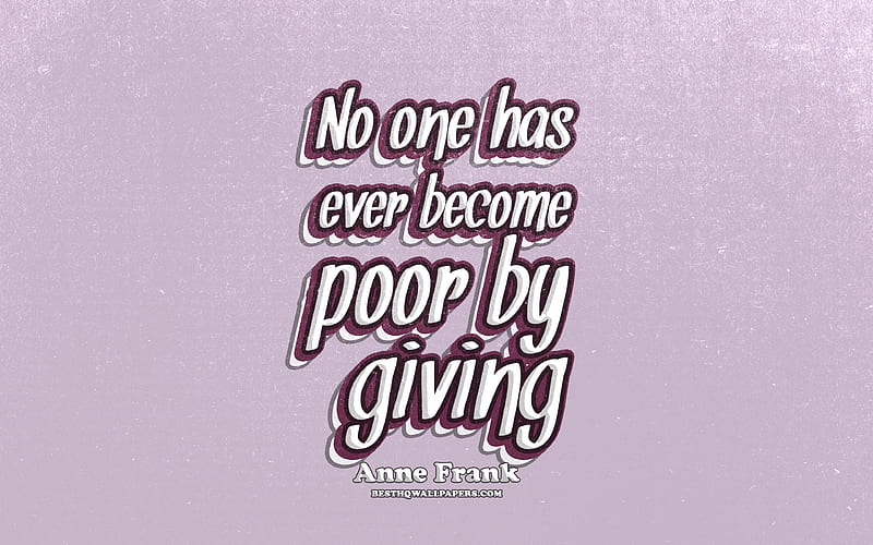 No one has ever become poor by giving, typography, quotes about life, Anne Frank quotes, popular quotes, violet retro background, inspiration, Anne Frank, HD wallpaper