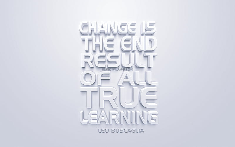 Change is the end result of all true learning, Leo Buscaglia quotes, white 3d art, white background, motivation, HD wallpaper