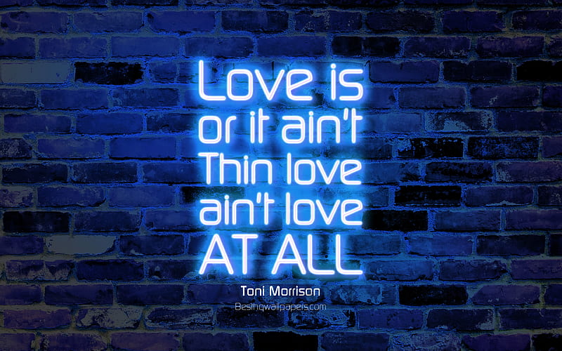 Love is or it aint Thin love aint love at all violet brick wall, Toni Morrison Quotes, neon text, inspiration, Toni Morrison, quotes about love, HD wallpaper