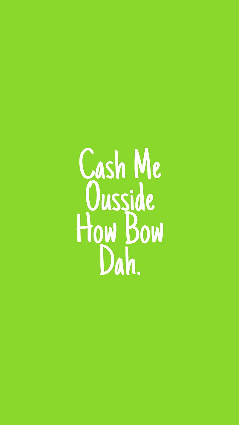 Cash Me Ousside, green, populair, quotes, texts, white, HD phone wallpaper