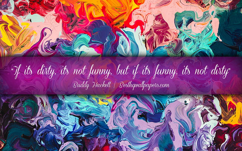 If its dirty Its not funny But if its funny Its not dirty, Buddy Hackett, calligraphic text, quotes about mess, Buddy Hackett quotes, inspiration, artwork background, HD wallpaper