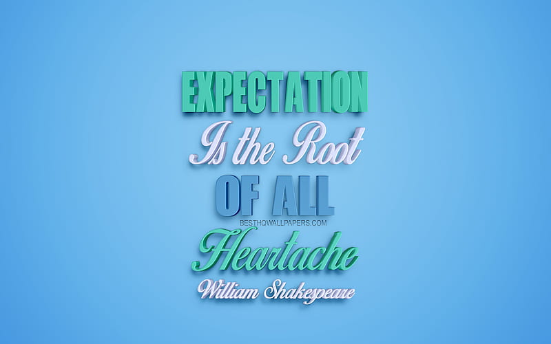 Expectation is the root of all heartache, William Shakespeare quotes, creative 3d art, quotes about the way, popular quotes, motivation, inspiration, HD wallpaper