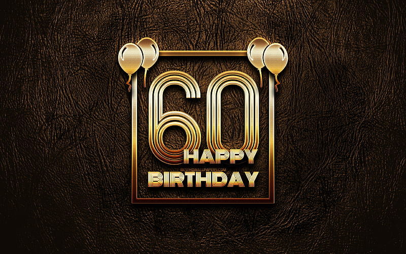 Happy 60th birtay, golden frames golden glitter signs, Happy 60 Years Birtay, 60th Birtay Party, brown leather background, 60th Happy Birtay, Birtay concept, 60th Birtay, HD wallpaper