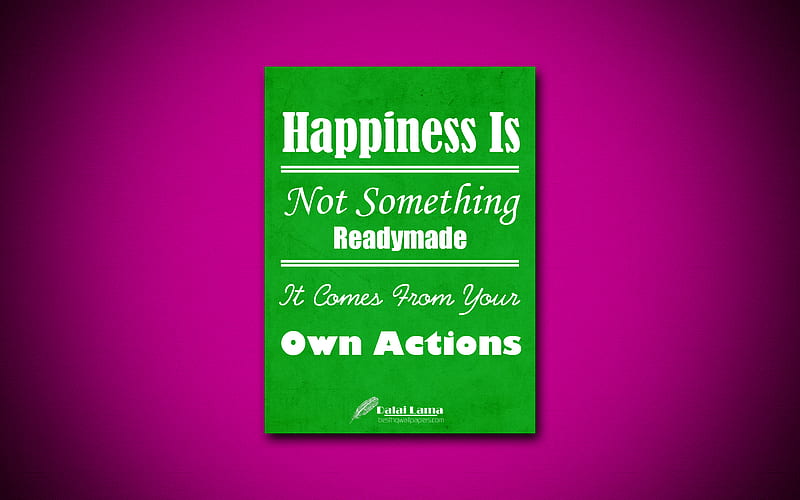 Happiness Is Not Something Readymade It Comes From Your Own Actions quotes, Dalai Lama, motivation, inspiration, HD wallpaper