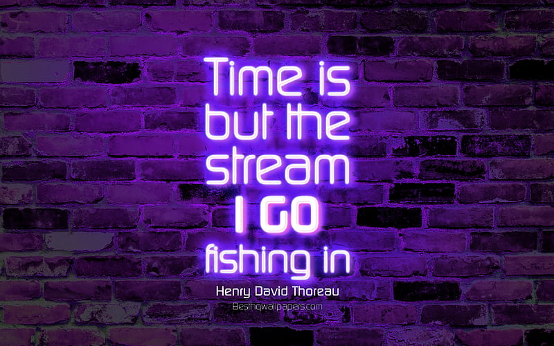 Time is but the stream I go fishing in violet brick wall, Henry David Thoreau Quotes, neon text, inspiration, Henry David Thoreau, quotes about time, HD wallpaper