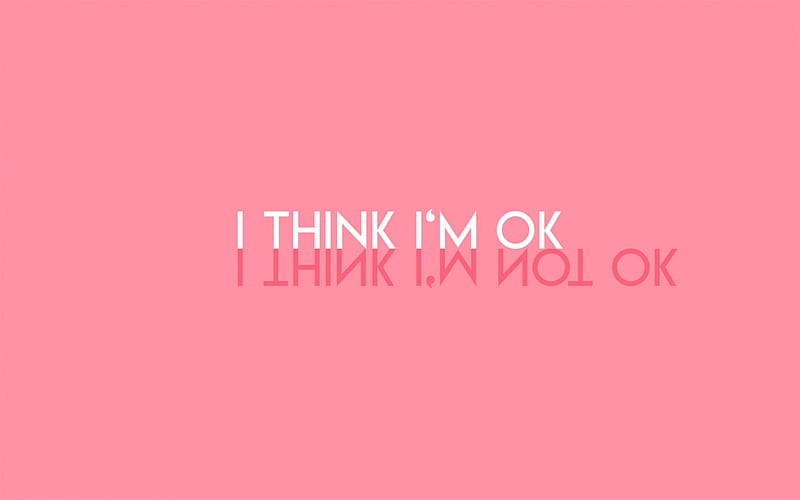 I think I am ok, pink background, creative art, mood concepts, mood quotes, I think I am not ok, HD wallpaper
