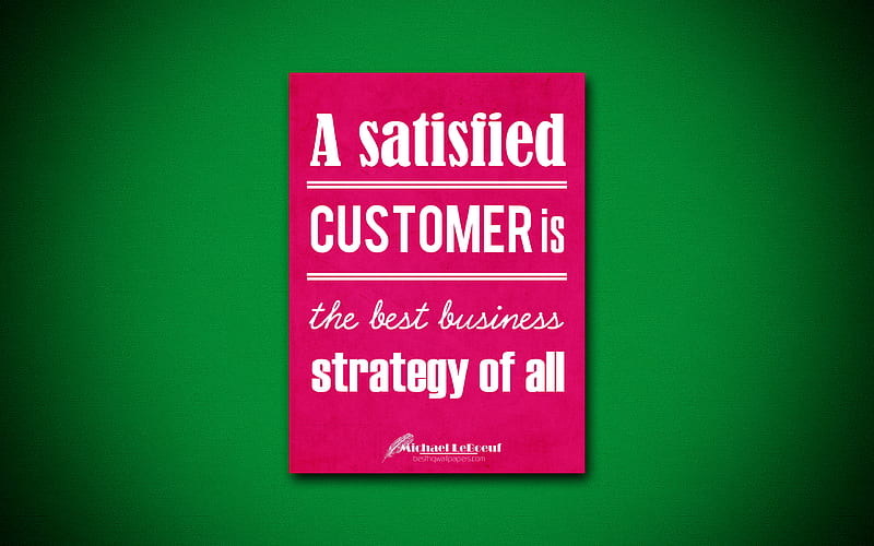 A satisfied customer is the best business strategy of all quotes, Michael LeBoeuf, motivation, inspiration, HD wallpaper