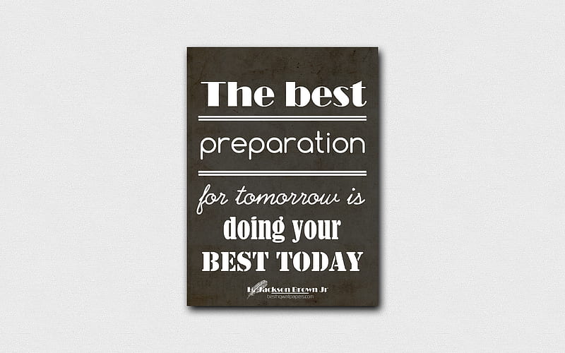 The best preparation for tomorrow is doing your best today, quotes about life, Harriett Jackson Brown Jr, black paper, popular quotes, inspiration, Harriett Jackson Brown Jr quotes, HD wallpaper