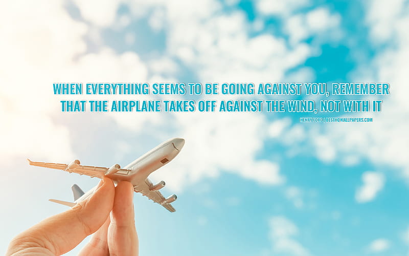 When everything seems to be going against you, remember, that the airplane takes off against the wind not with it, Henry Ford Quotes, quotes with motivation, quotes about achieving the goal, blue sky, plane, quotes, HD wallpaper
