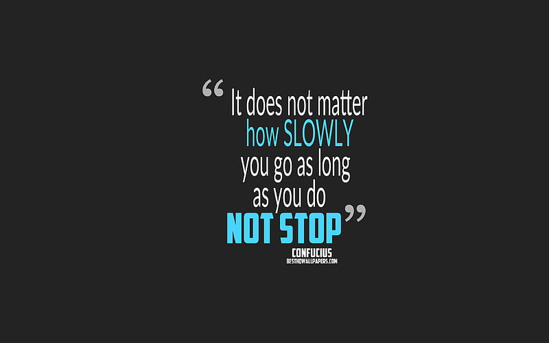 It does not matter how slowly you go as long as you do not stop, Confucius quotes quotes about person, motivation, popular background, HD wallpaper