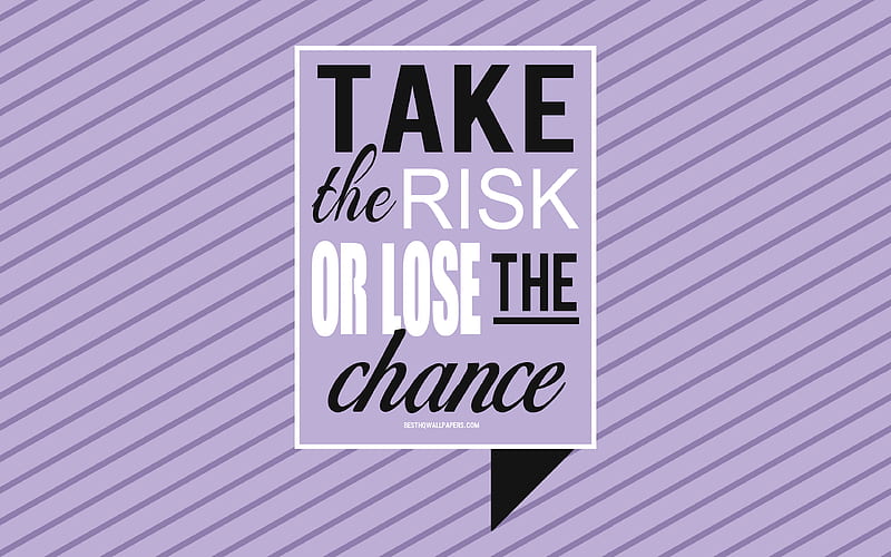 Take the risk or lose the chance, motivation quotes, creative art, typography, quotes about risk, quotes about chances, motivation, inspiration, HD wallpaper