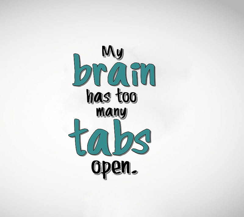 tabs open, brain, cool, funny, happy, life, new, open, quote, saying, sign, tabs, HD wallpaper