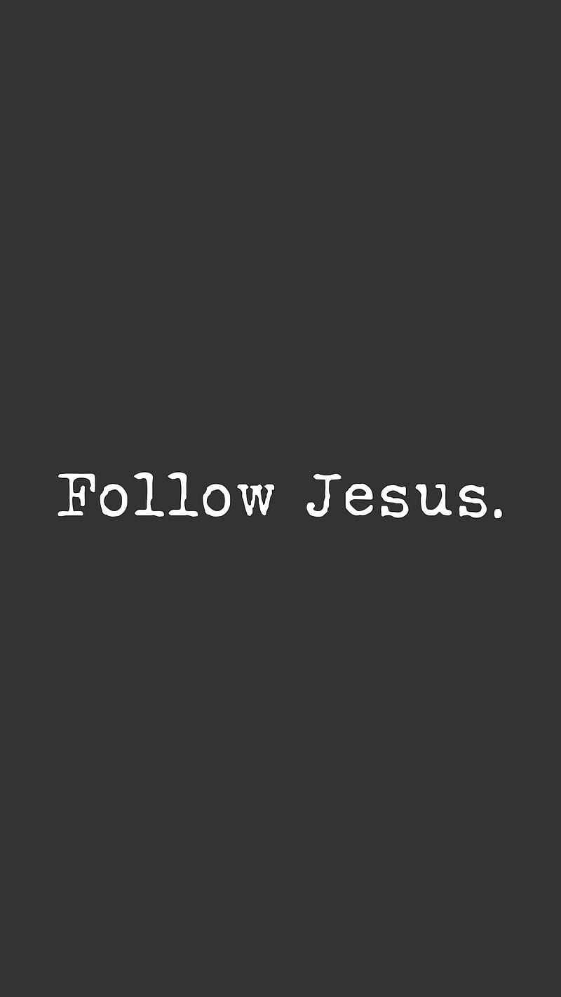 Follow Jesus., Christian, christ, church, faith, jesus, jesus christ, prayers, strength, HD phone wallpaper