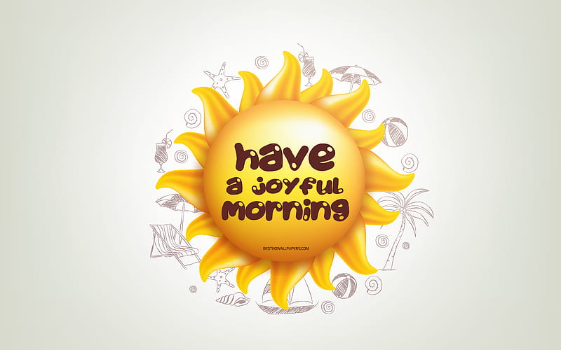 Have a Joyful Morning, 3D sun, positive quotes, 3D art, Have a Joyful Morning concepts, creative art, wish for a Morning, quotes about Morning, motivation quotes, HD wallpaper