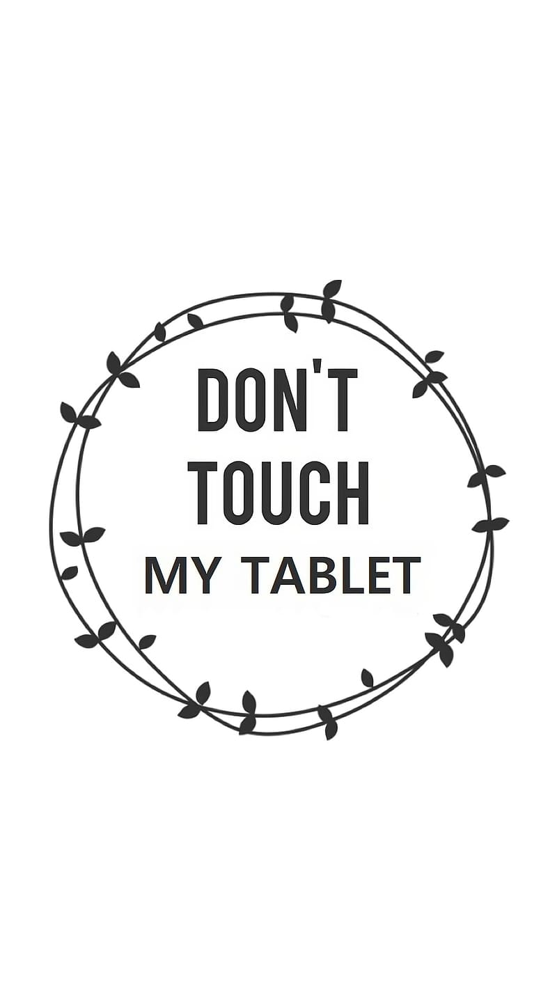 Dont Touch My Tablet, white bg, HD phone wallpaper