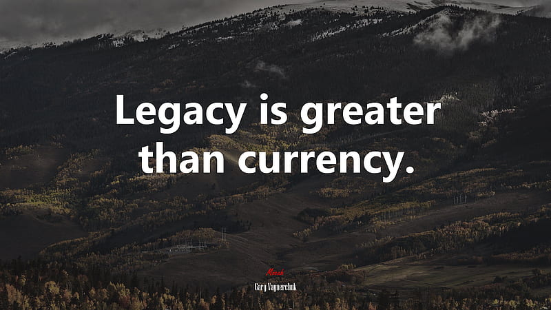 Legacy is greater than currency. Gary Vaynerchuk quote, HD wallpaper