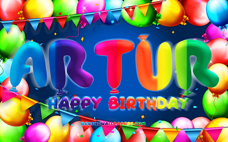 Happy Birtay Artur colorful balloon frame, Artur name, blue background, Artur Happy Birtay, Artur Birtay, popular german male names, Birtay concept, Artur, HD wallpaper